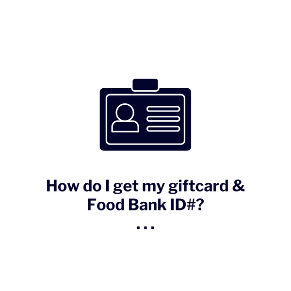 How do I get my giftcard & Food Bank ID# ?